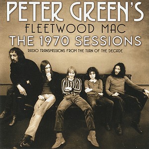 The 1970 Sessions / Peter Green's Fleetwood Mac
