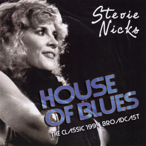 House Of Blues - The Classic 1994 Broadcast / Stevie Nicks