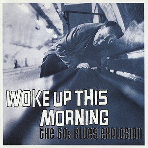 Woke Up This Morning - The 60s Blues Explosion / various artists