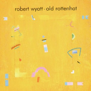 Old Rottenhat / Robert Wyatt