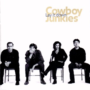 Lay It Down / Cowboy Junkies