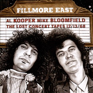Fillmore East : The Lost Concert Tapes 12/13/68 / Al Kooper - Mike Bloomfield