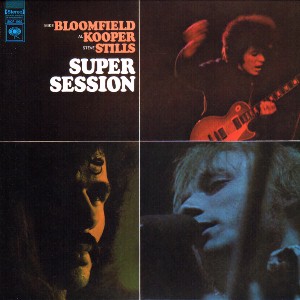 Super Session / Mike Bloomfield-Al Kooper-Steve Stills