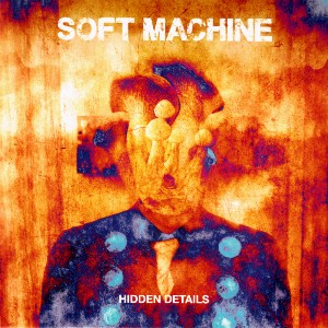 Hidden Details / Soft Machine