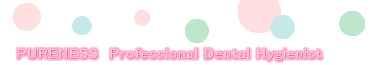 PURENESS  Professional Dental Hygienist@